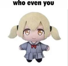 Kohane plush asking who even you